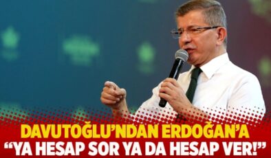 Davutoğlu’nda Erdoğan’a: Ya hesap sor ya da hesap ver!