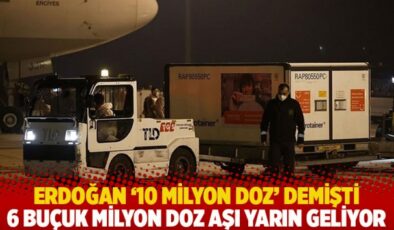 Erdoğan ’10 milyon doz’ demişti: 6 buçuk milyon doz aşı yarın geliyor
