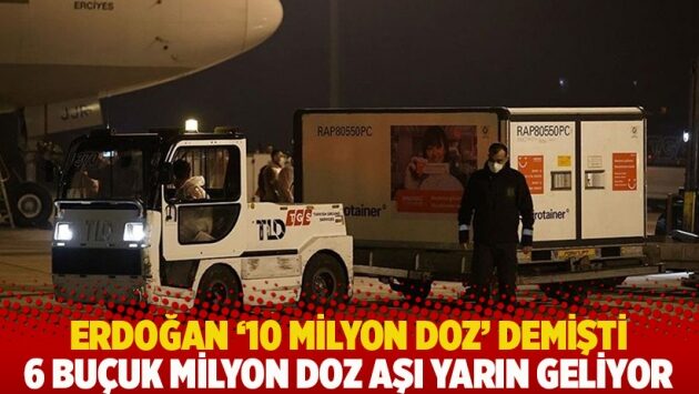 Erdoğan ’10 milyon doz’ demişti: 6 buçuk milyon doz aşı yarın geliyor