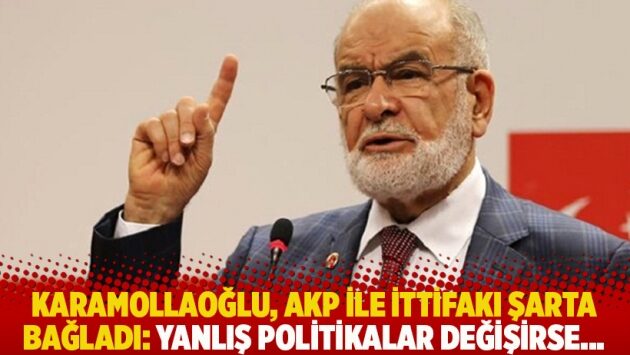 Karamollaoğlu, AKP ile ittifakı şarta bağladı: Yanlış politikalar değişirse…