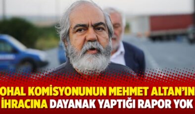 OHAL Komisyonunun Mehmet Altan’ın ihracına dayanak yaptığı rapor yok