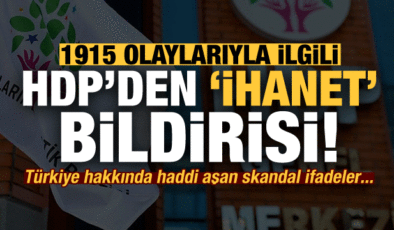 Son dakika: HDP’den 1915 olaylarıyla ilgili skandal bildiri! Haddi aşan Türkiye ifadeleri