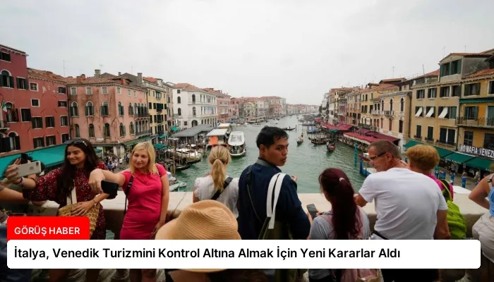 İtalya, Venedik Turizmini Kontrol Altına Almak İçin Yeni Kararlar Aldı