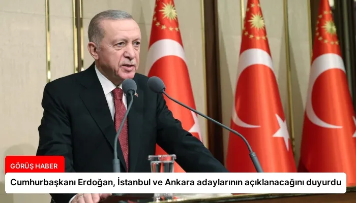 Cumhurbaşkanı Erdoğan, İstanbul ve Ankara adaylarının açıklanacağını duyurdu