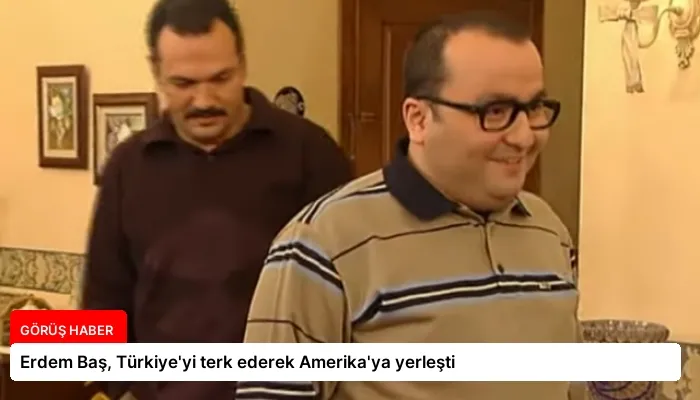 Erdem Baş, Türkiye’yi terk ederek Amerika’ya yerleşti