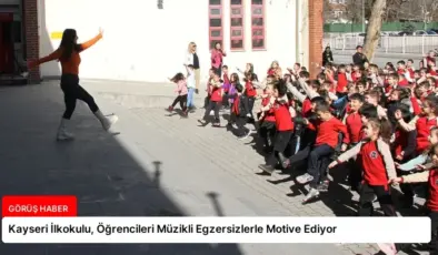 Kayseri İlkokulu, Öğrencileri Müzikli Egzersizlerle Motive Ediyor