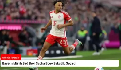 Bayern Münih Sağ Beki Sacha Boey Sakatlık Geçirdi