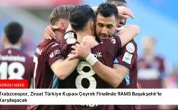Trabzonspor, Ziraat Türkiye Kupası Çeyrek Finalinde RAMS Başakşehir’le Karşılaşacak