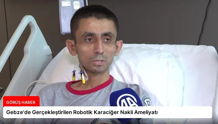 Gebze’de Gerçekleştirilen Robotik Karaciğer Nakli Ameliyatı