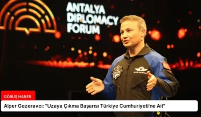 Alper Gezeravcı: “Uzaya Çıkma Başarısı Türkiye Cumhuriyeti’ne Ait”