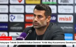 Hatayspor Teknik Direktörü Volkan Demirel: “Kritik Maçı Kazanmamız Gerekiyordu”