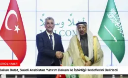 Bakan Bolat, Suudi Arabistan Yatırım Bakanı ile İşbirliği Hedeflerini Belirledi