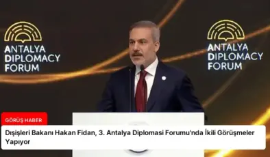 Dışişleri Bakanı Hakan Fidan, 3. Antalya Diplomasi Forumu’nda İkili Görüşmeler Yapıyor