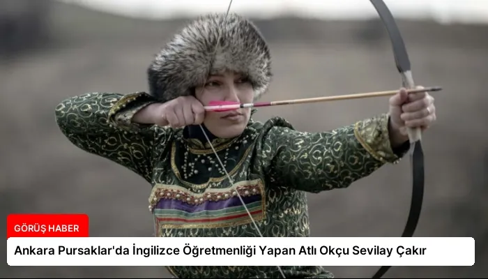 Ankara Pursaklar’da İngilizce Öğretmenliği Yapan Atlı Okçu Sevilay Çakır