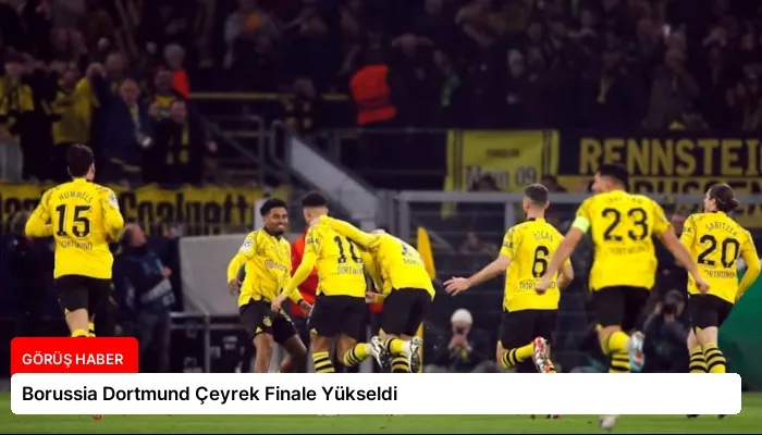 Borussia Dortmund Çeyrek Finale Yükseldi