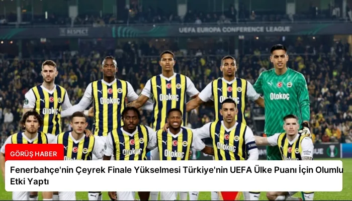 Fenerbahçe’nin Çeyrek Finale Yükselmesi Türkiye’nin UEFA Ülke Puanı İçin Olumlu Etki Yaptı