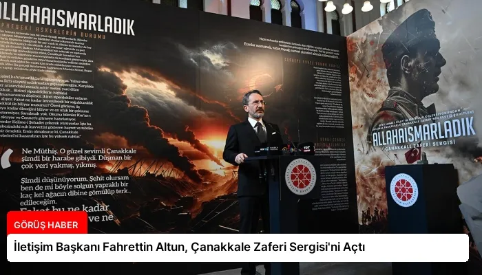 İletişim Başkanı Fahrettin Altun, Çanakkale Zaferi Sergisi’ni Açtı