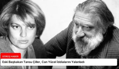 Eski Başbakan Tansu Çiller, Can Yücel İddialarını Yalanladı