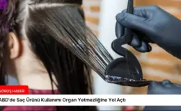 ABD’de Saç Ürünü Kullanımı Organ Yetmezliğine Yol Açtı