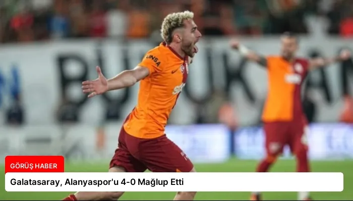 Galatasaray, Alanyaspor’u 4-0 Mağlup Etti