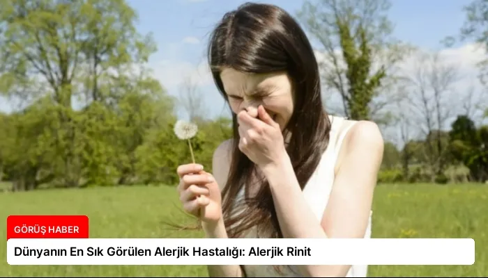Dünyanın En Sık Görülen Alerjik Hastalığı: Alerjik Rinit