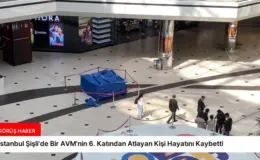 İstanbul Şişli’de Bir AVM’nin 6. Katından Atlayan Kişi Hayatını Kaybetti