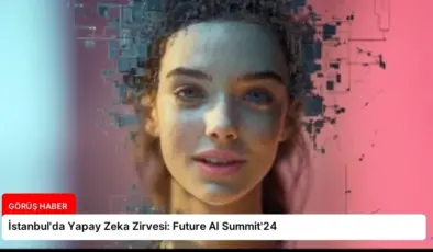 İstanbul’da Yapay Zeka Zirvesi: Future AI Summit’24