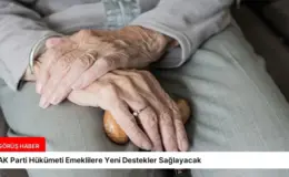 AK Parti Hükümeti Emeklilere Yeni Destekler Sağlayacak