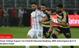 Ziraat Türkiye Kupası Yarı Final İlk Maçında Beşiktaş, MKE Ankaragücü ile 0-0 Berabere Kaldı
