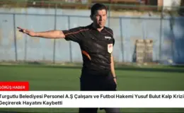 Turgutlu Belediyesi Personel A.Ş Çalışanı ve Futbol Hakemi Yusuf Bulut Kalp Krizi Geçirerek Hayatını Kaybetti