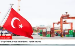 Türkiye’nin Küresel Ticaretteki Yeni Konumu
