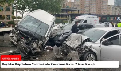 Beşiktaş Büyükdere Caddesi’nde Zincirleme Kaza: 7 Araç Karıştı