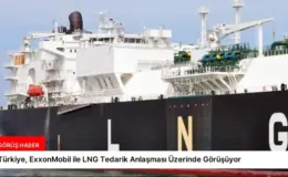 Türkiye, ExxonMobil ile LNG Tedarik Anlaşması Üzerinde Görüşüyor
