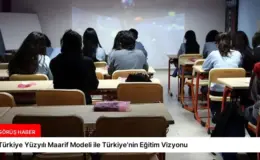Türkiye Yüzyılı Maarif Modeli ile Türkiye’nin Eğitim Vizyonu