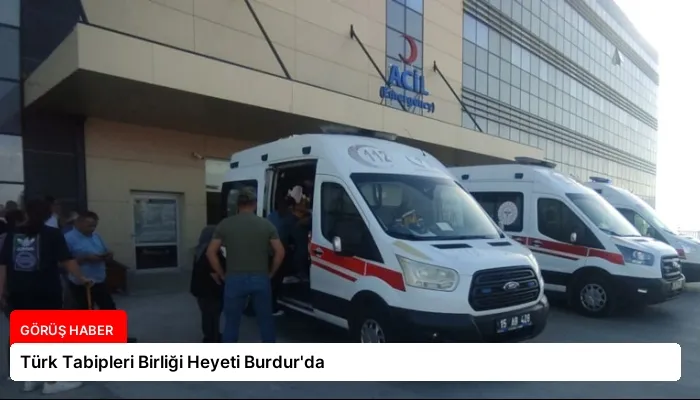 Türk Tabipleri Birliği Heyeti Burdur’da
