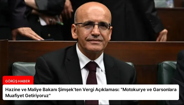 Hazine ve Maliye Bakanı Şimşek’ten Vergi Açıklaması: “Motokurye ve Garsonlara Muafiyet Getiriyoruz”
