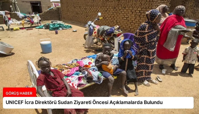 UNICEF İcra Direktörü Sudan Ziyareti Öncesi Açıklamalarda Bulundu