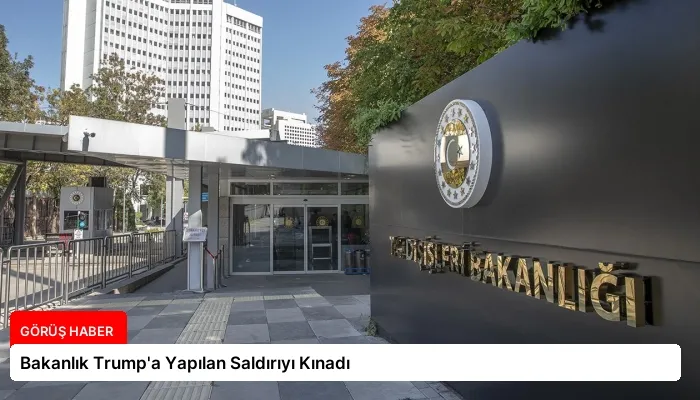 Bakanlık Trump’a Yapılan Saldırıyı Kınadı