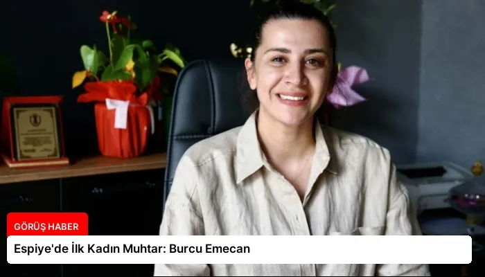 Espiye’de İlk Kadın Muhtar: Burcu Emecan