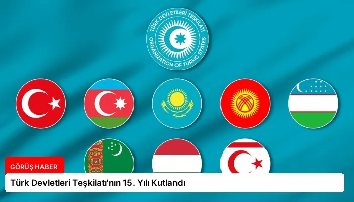 Türk Devletleri Teşkilatı’nın 15. Yılı Kutlandı