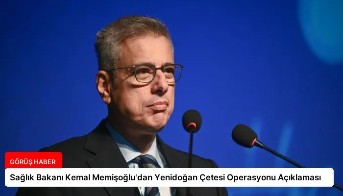 Sağlık Bakanı Kemal Memişoğlu’dan Yenidoğan Çetesi Operasyonu Açıklaması