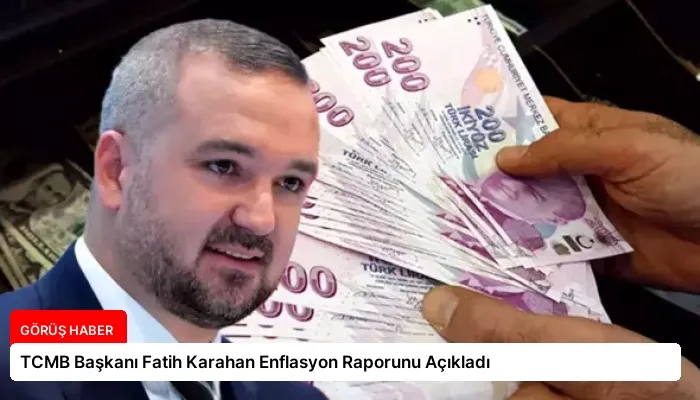 TCMB Başkanı Fatih Karahan Enflasyon Raporunu Açıkladı
