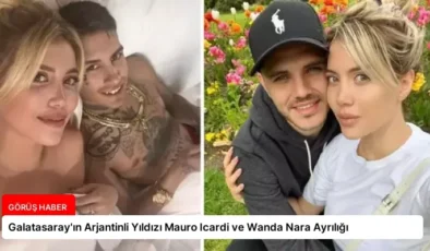 Galatasaray’ın Arjantinli Yıldızı Mauro Icardi ve Wanda Nara Ayrılığı