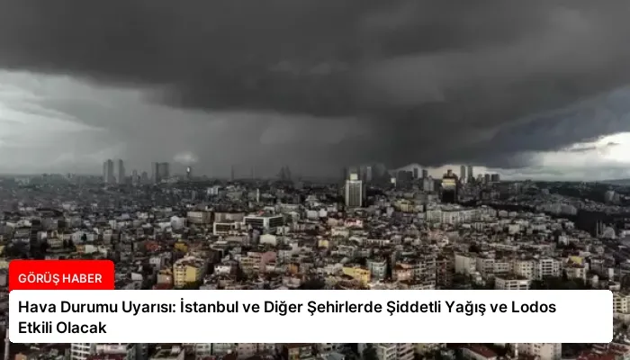 Hava Durumu Uyarısı: İstanbul ve Diğer Şehirlerde Şiddetli Yağış ve Lodos Etkili Olacak