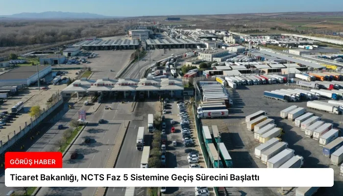 Ticaret Bakanlığı, NCTS Faz 5 Sistemine Geçiş Sürecini Başlattı