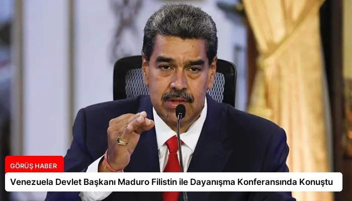 Venezuela Devlet Başkanı Maduro Filistin ile Dayanışma Konferansında Konuştu