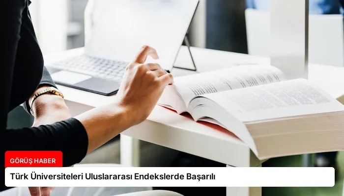 Türk Üniversiteleri Uluslararası Endekslerde Başarılı