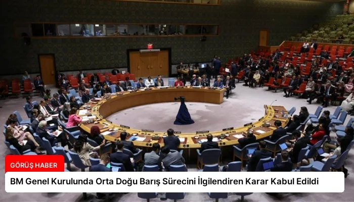 BM Genel Kurulunda Orta Doğu Barış Sürecini İlgilendiren Karar Kabul Edildi