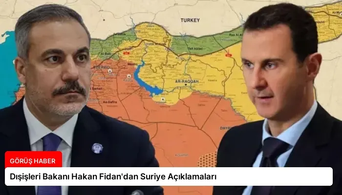 Dışişleri Bakanı Hakan Fidan’dan Suriye Açıklamaları