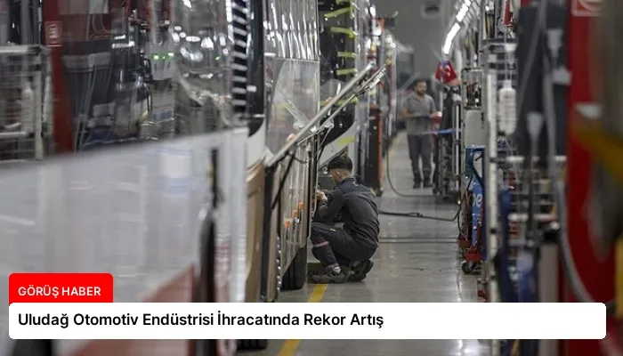 Uludağ Otomotiv Endüstrisi İhracatında Rekor Artış